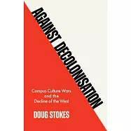 Against Decolonisation: Campus Culture Wars and the Decline of the West