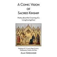A Comic Vision of Sacred Kinship: Poetry about the Crowning of a Living (Loving) Soul: Readings of C. S. Lewis, Roger