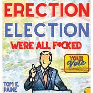 Erection Election: We’re all F*cked