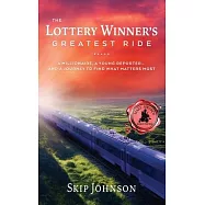 The Lottery Winner&rsquo;s Greatest Ride: A Millionaire, A Young Reporter . . . And A Journey To Find What Matters Most