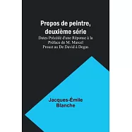 Propos de peintre, deuxième série: Dates Précédé d’une Réponse à la Préface de M. Marcel Proust au De David à Degas