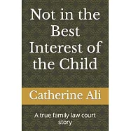 Not in the Best Interest of the Child: A true family law court story