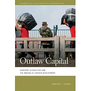 Outlaw Capital: Everyday Illegalities and the Making of Uneven Development