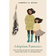 Adoption Fantasies: The Fetishization of Asian Adoptees from Girlhood to Womanhood