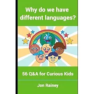 Why do we have different languages?: 56 Q&A for Curious Kids