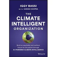 The Climate Intelligent Organization: Build an Equitable and Resilient Future for the Planet Through Ai-Powered Climate Intelligence