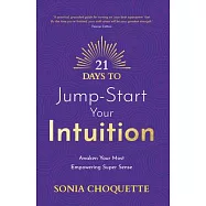 21 Days to Jump-Start Your Intuition: Awaken Your Most Empowering Super Sense