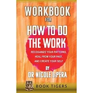 WORKBOOK For How To Do The Work: Recognize Your Patterns, Heal From Your Past, And Create Your Self By Nicole LePera