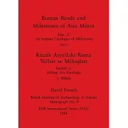 Roman Roads and Milestones of Asia Minor, Part i / Kücük Asya’daki Roma Yollari ve Miltaslari, Bölüm i
