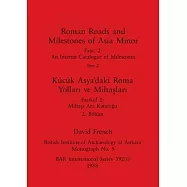 Roman Roads and Milestones of Asia Minor, Part ii / K&uuml;c&uuml;k Asya&rsquo;daki Roma Yolları ve Miltaşları, B&ouml;l&uuml;m ii