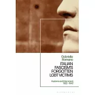Italian Fascism&rsquo;s Forgotten Lgbt Victims: Asylums and Internment, 1922 - 1943