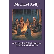 Auld Bobby Bob’s Campfire Tales For Kiddywinks