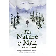 The Nature of Man . . . Continued: Poetry of Earth’s Flora, Fauna, and the Human Condition