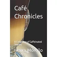 Caf&eacute; Chronicles: A Collection of Caffeinated Stories