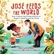 Jos&eacute; Feeds the World: How a Famous Chef Feeds Millions of People in Need Around the World