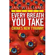 Every Breath You Take - Featured in the Times and Sunday Times: China&rsquo;s New Tyranny