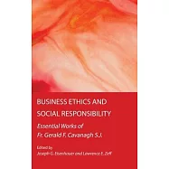 Business Ethics and Social Responsibility: Essential Works of Fr. Gerald F. Cavanagh S.J.