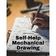 Self-Help Mechanical Drawing - An Educational Treatise