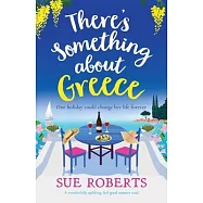 There&rsquo;s Something about Greece: A wonderfully uplifting, feel-good summer read