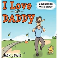 I Love My Daddy: Adventures with Daddy: A heartwarming children’s book about the joy of spending time together