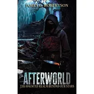 Afterworld: The Haunted Realm Beyond Our Stars