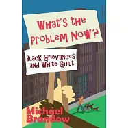 What’s the Problem Now?: Black Grievances and White Guilt