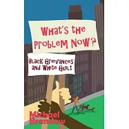 What’s the Problem Now?: Black Grievances and White Guilt