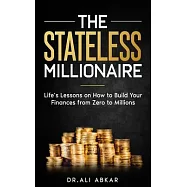 Stateless Millionaire: Life’s Lessons on How to Build Your Finances from Zero to Millions