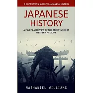 Japanese History: A Captivating Guide to Japanese History (A Fault Layer View of the Acceptance of Western Medicine)