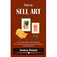 How to Sell Art: How to Stop Being a Starving Artist (Learn New Ways to Get Your Work Into the Interior Design Market