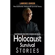Holocaust Survival Stories: The Authentic Holocaust Survival Story (A Heartbreaking True Story of Courage and Survival)