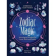 Zodiac Magic: Astrological Wisdom for Love, Work and Family