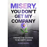 Misery, You Don’t Get My Company: Finding the Courage to Be Happy Again