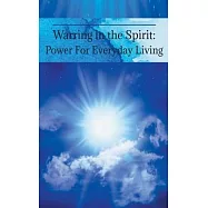 Warring in the Spirit: Power for Everyday Living