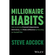 Millionaire Habits: How to Achieve Financial Independence, Retire Early, and Make a Difference by Focusing on Yourself