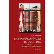 The &laquo;Doppelgaenger&raquo; in Our Time: Visions of Alterity in Literature, Visual Culture, and New Media