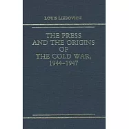 The Press and the Origins of the Cold War, 1944-1947