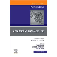 Adolescent Cannabis Use, an Issue of Psychiatric Clinics of North America: Volume 46-4