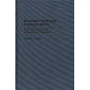 Information Technology as Business History: Issues in the History and Management of Computers