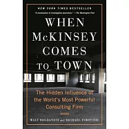 When McKinsey Comes to Town: The Hidden Influence of the World&rsquo;s Most Powerful Consulting Firm