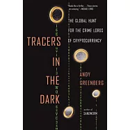 Tracers in the Dark: The Global Hunt for the Crime Lords of Cryptocurrency