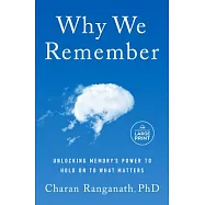 Why We Remember: What the New Science of Memory Reveals about the Hidden Force That Shapes Our Lives and How We Can