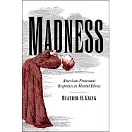Madness: American Protestant Responses to Mental Illness
