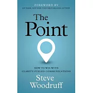 The Point: How to Win with Clarity-Fueled Communications