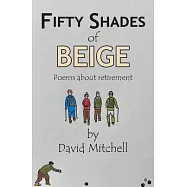 Fifty Shades of Beige: Poems about retirement