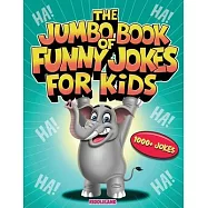 The Jumbo Book of Funny Jokes for Kids: 1000+ Gut-Busting, Laugh out Loud, Age-Appropriate Jokes that Kids and Family