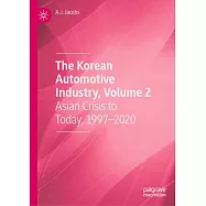 The Korean Automotive Industry, Volume 2: Asian Crisis to Today, 1997-2020