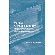 Marxist Archaeology Today: Historical Materialist Perspectives in Archaeology from America, Europe and the Near East in