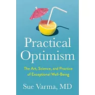 Practical Optimism: The Art, Science, and Practice of Exceptional Well-Being