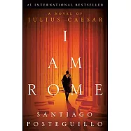 I Am Rome: A Novel of Julius Caesar